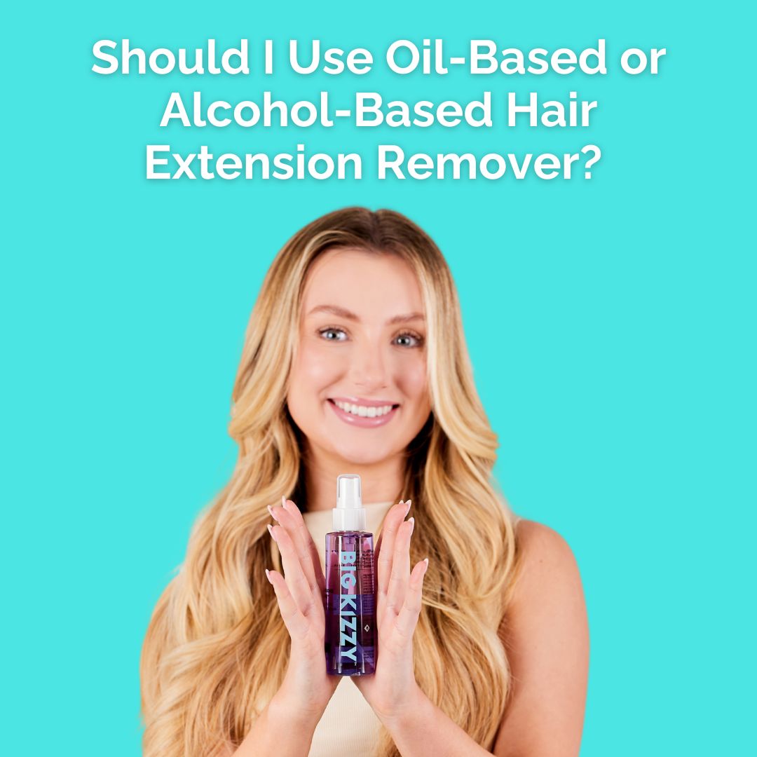 Should I Use Oil-Based or Alcohol-Based Hair Extension Remover?