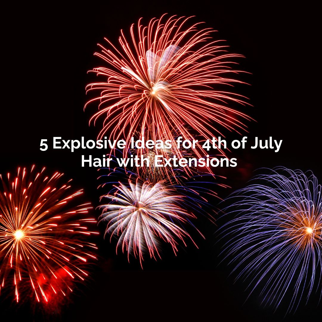 5 Explosive Ideas for 4th of July Hair with Extensions