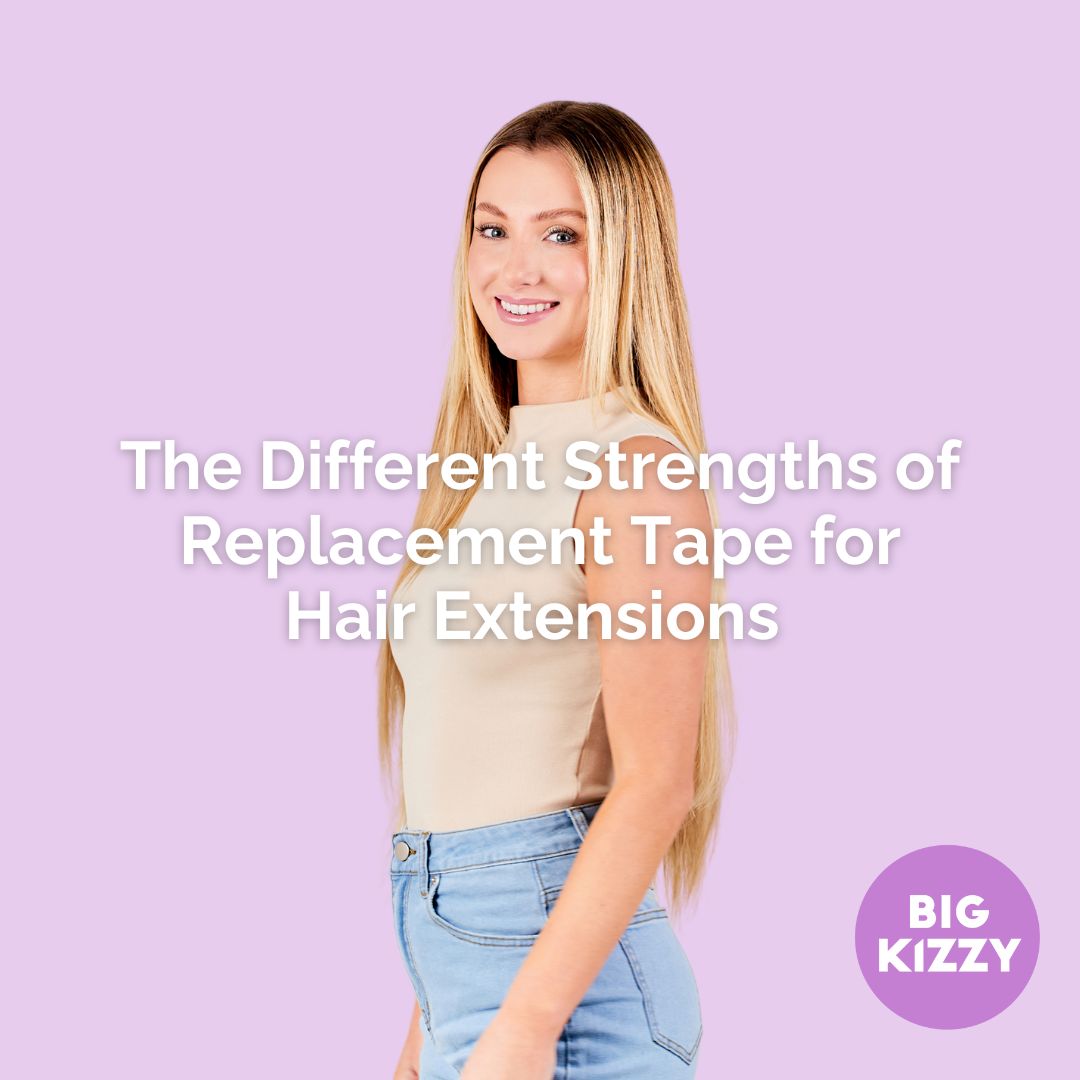 The Different Strengths of Replacement Tape for Hair Extensions