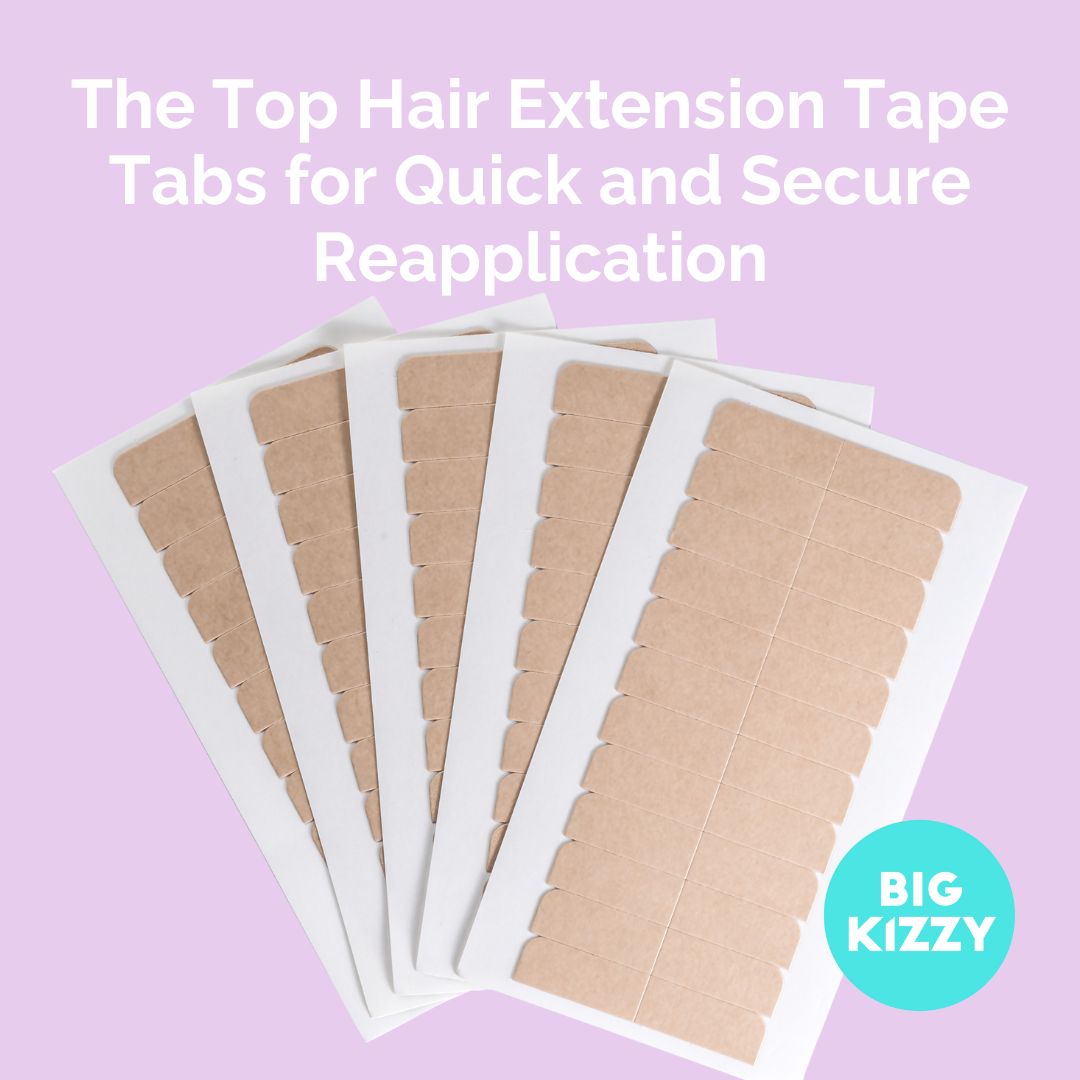 The Top Hair Extension Tape Tabs for Quick and Secure Reapplication