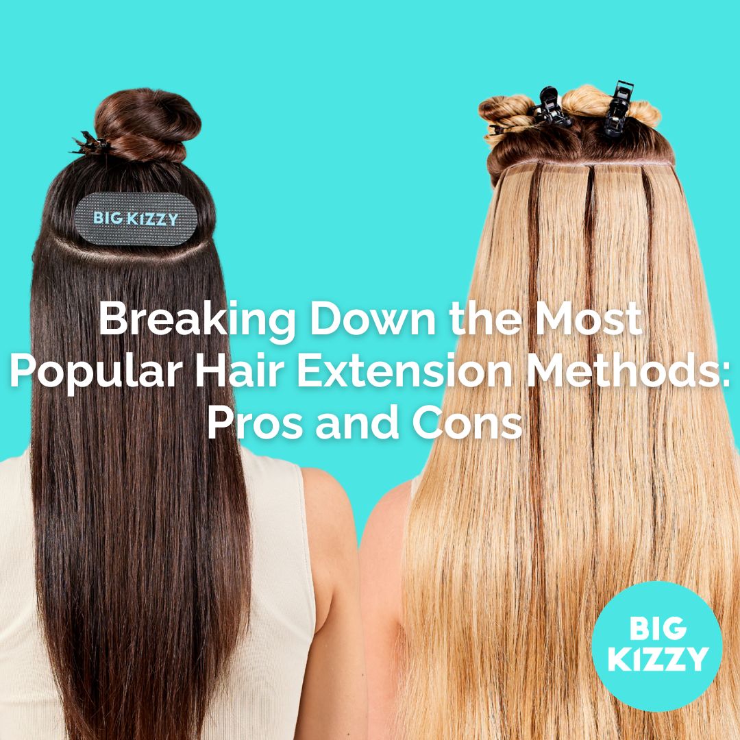 Breaking Down the Most Popular Hair Extension Methods: Pros and Cons