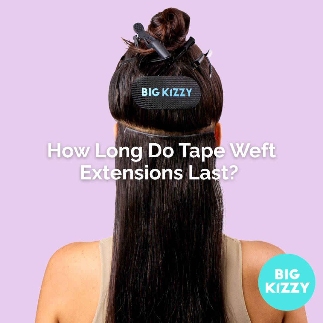 How Long Do Tape Weft Extensions Last? 