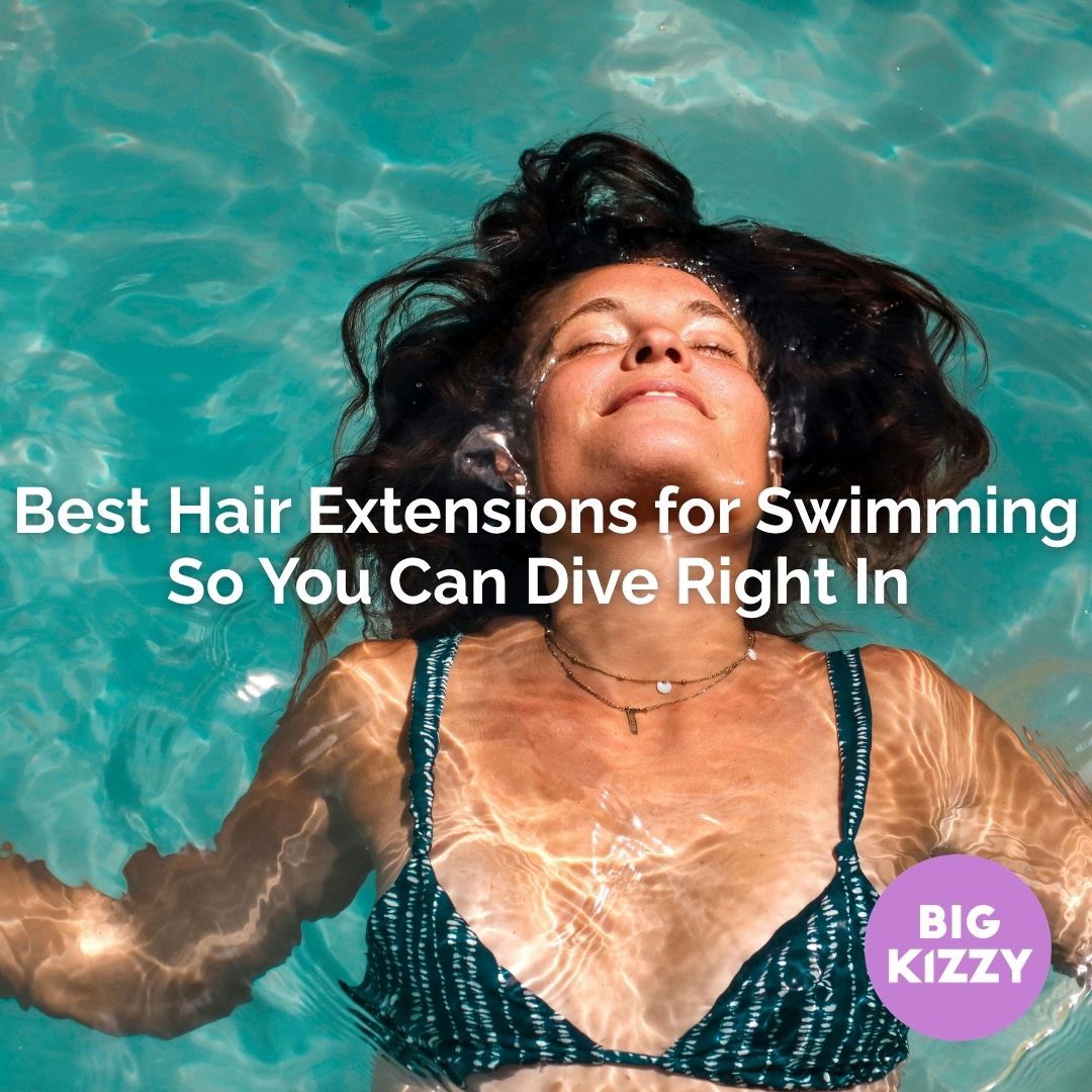 Best Hair Extensions for Swimming So You Can Dive Right In
